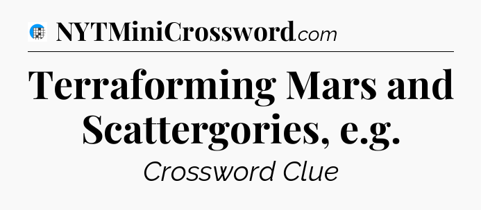 Terraforming Mars and Scattergories, e.g Crossword Clue