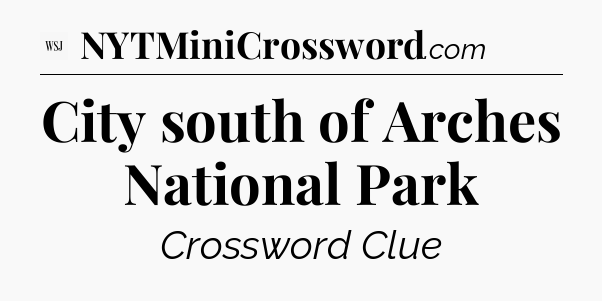 City south of Arches National Park - WSJ Crossword