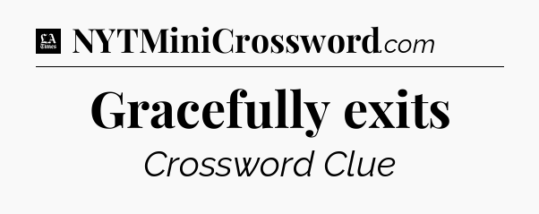 Gracefully exits - LA Times Crossword