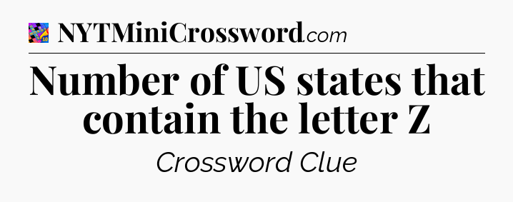 Number of US states that contain the letter Z Crossword Clue