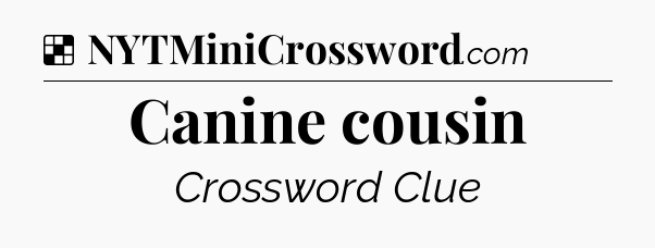 Solution: Canine cousin - NYT Crossword