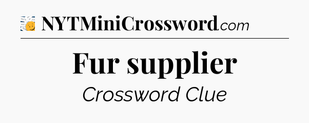 Fur supplier - 7 Little Words