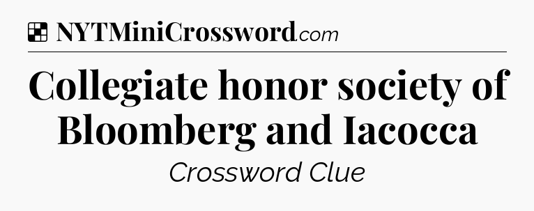Solution: Collegiate honor society of Bloomberg and Iacocca - NYT Crossword