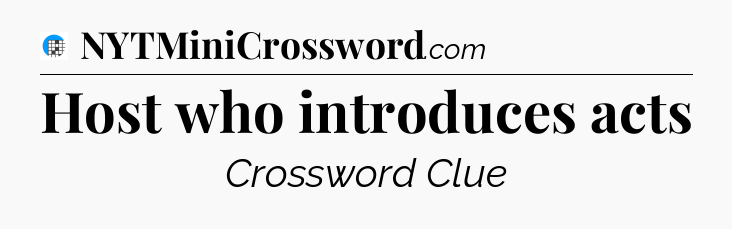 Host who introduces acts Crossword Clue