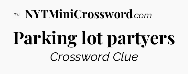 Parking lot partyers - WSJ Crossword