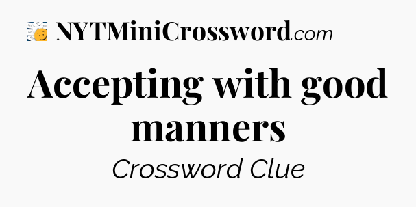 Accepting with good manners - 7 Little Words