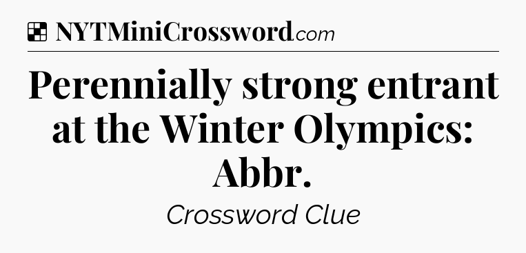 Solution: Perennially strong entrant at the Winter Olympics: Abbr - NYT Crossword