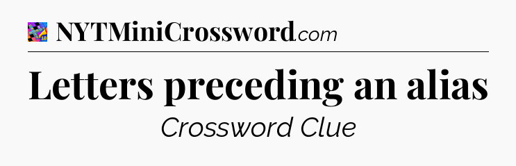Letters preceding an alias Crossword Clue