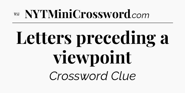 Letters preceding a viewpoint - WSJ Crossword