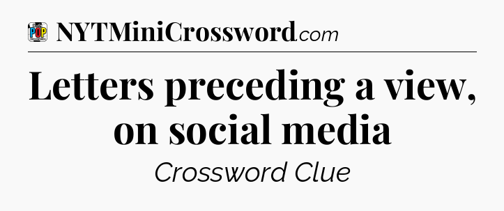 Letters preceding a view, on social media Crossword Clue