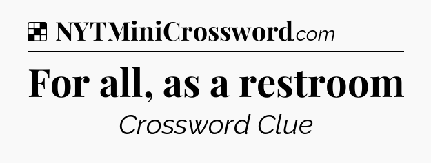Solution: For all, as a restroom - NYT Crossword
