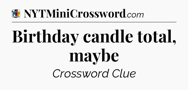 Birthday candle total, maybe Crossword Clue