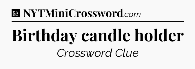 Birthday candle holder - LA Times Crossword