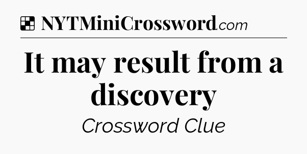 Solution: It may result from a discovery - NYT Crossword