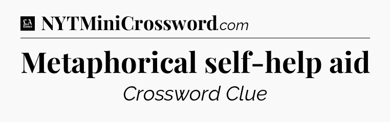 Metaphorical self-help aid - LA Times Crossword