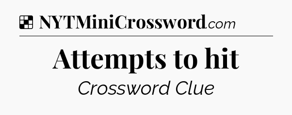 Solution: Attempts to hit - NYT Crossword
