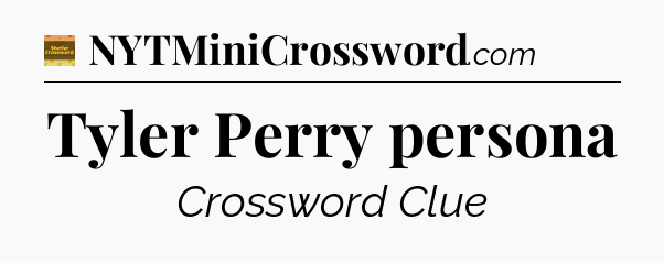 Tyler Perry persona crossword clue Eugene Sheffer