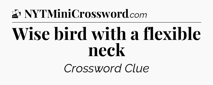 Wise bird with a flexible neck - Daily Themed Classic Crossword