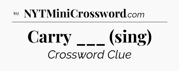 Carry ___ (sing) - WSJ Crossword