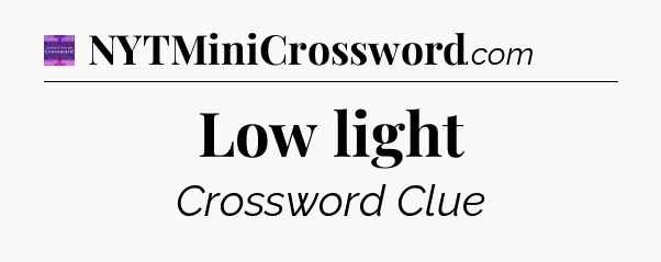 Low light - Thomas Joseph Crossword