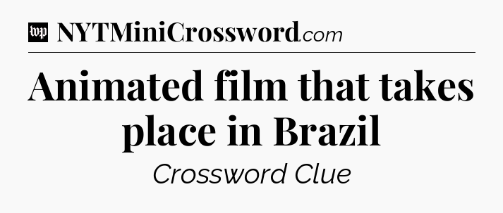 Animated film that takes place in Brazil Crossword Clue
