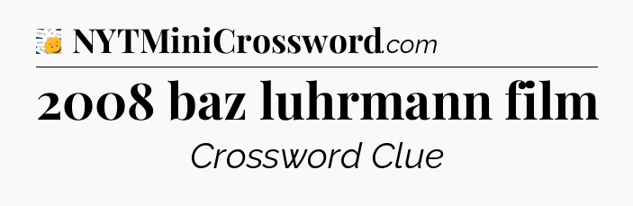 2008 baz luhrmann film - 7 Little Words
