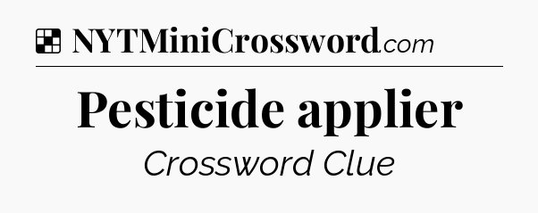 Solution: Pesticide applier - NYT Crossword