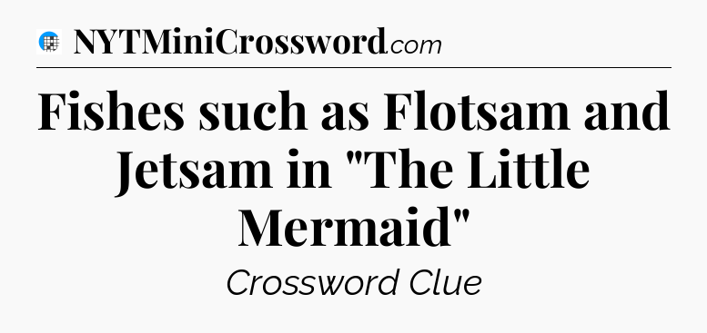 Fishes such as Flotsam and Jetsam in 