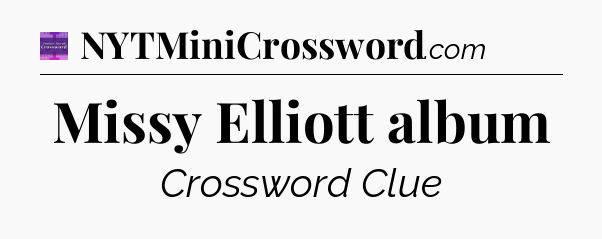 Missy Elliott album - Thomas Joseph Crossword
