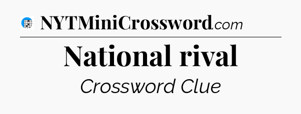 National rival Crossword Clue