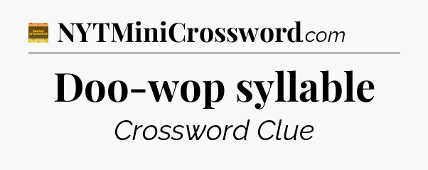 Doo-wop syllable crossword clue Eugene Sheffer