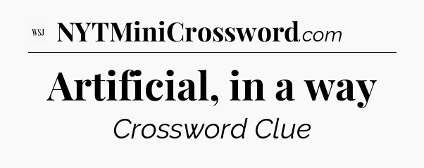 Artificial, in a way - WSJ Crossword