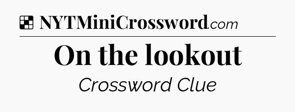Solution: On the lookout - NYT Crossword