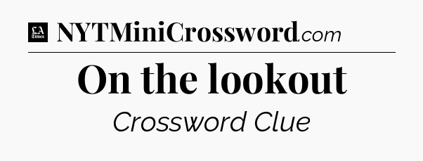 On the lookout - LA Times Crossword
