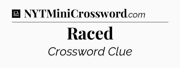 Raced - LA Times Crossword