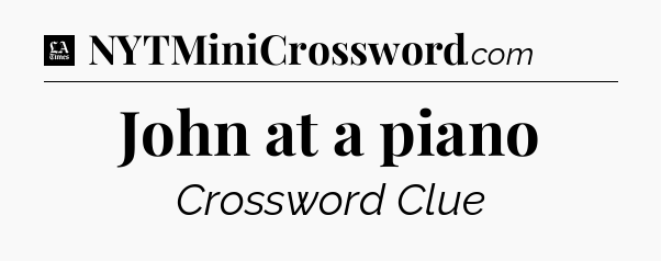 John at a piano - LA Times Crossword