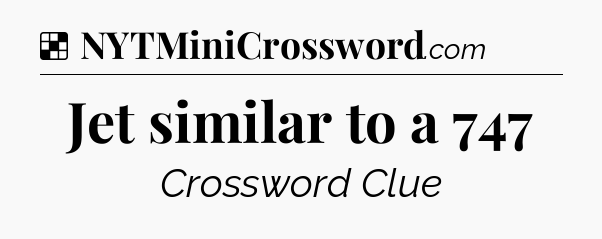 Solution: Jet similar to a 747 - NYT Crossword