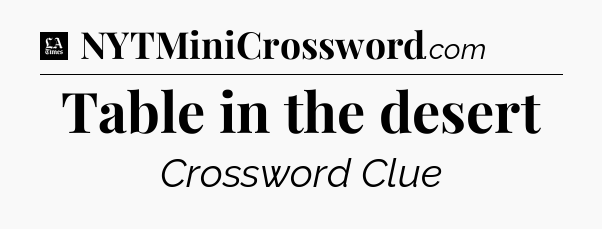 Table in the desert - LA Times Crossword