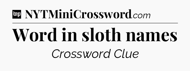 Word in sloth names Crossword Clue