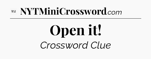 Open it - WSJ Crossword