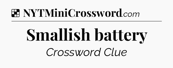 Solution: Smallish battery - NYT Crossword
