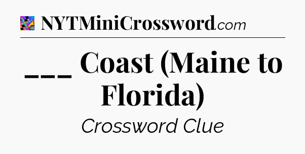 ___ Coast (Maine to Florida) Crossword Clue