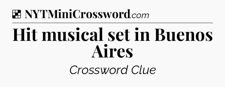 Solution: Hit musical set in Buenos Aires - NYT Crossword