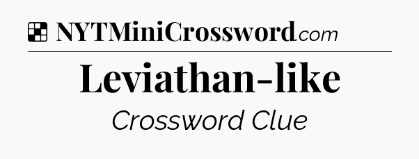 Solution: Leviathan-like - NYT Crossword