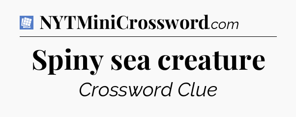Spiny sea creature Puzzle Page Crossword Clue