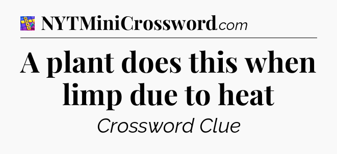 A plant does this when limp due to heat Codycross