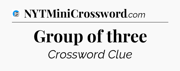 Group of three Crossword Clue