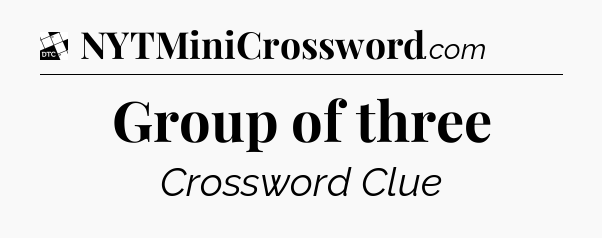 Group of three - Daily Themed Mini Crossword
