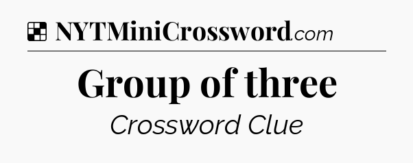 Solution: Group of three - NYT Crossword