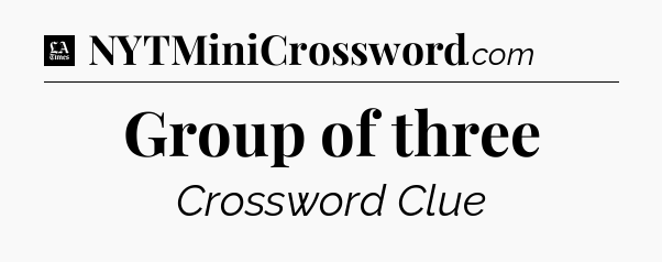 Group of three - LA Times Crossword